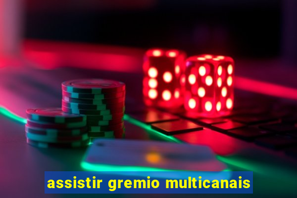 assistir gremio multicanais